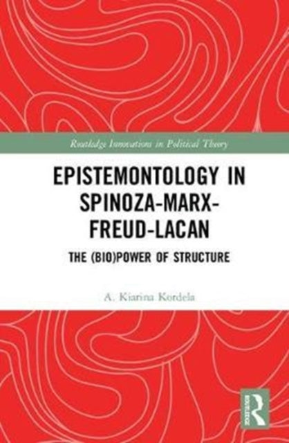 Book cover of: Epistemontology in Spinoza-Marx-Freud-Lacan. By: A. Kiarina Kordela