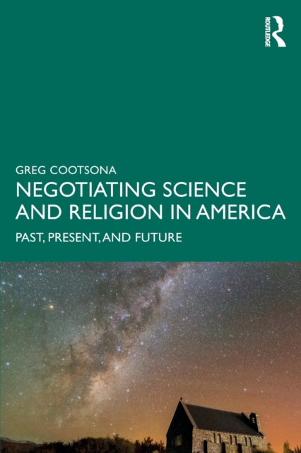 Book cover of: Negotiating Science and Religion In America. By: Gregory Cootsona