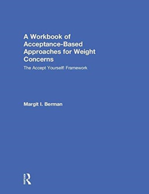 Book cover of: Workbook of Acceptance-Based Approaches for Weight Concerns. By: Margit Berman