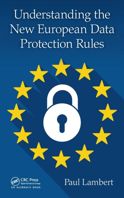 Book cover of: Understanding the New European Data Protection Rules. By: Paul Lambert
