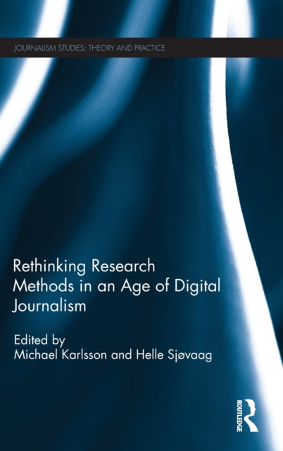 Book cover of: Rethinking Research Methods in an Age of Digital Journalism. By: Michael Karlsson