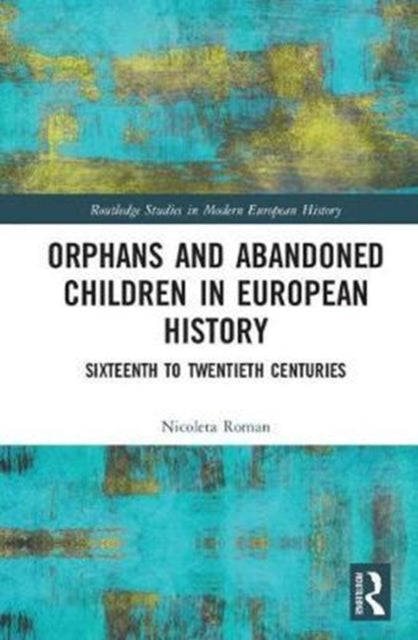 Book cover of: Orphans and Abandoned Children in European History. By: Nicoleta Roman