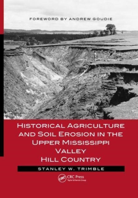 Book cover of: Historical Agriculture and Soil Erosion in the Upper Mississippi Valley Hill Country. By: Stanley W. Trimble