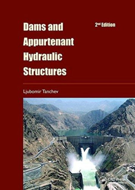 Book cover of: Dams and Appurtenant Hydraulic Structures, 2nd edition. By: Ljubomir Tanchev
