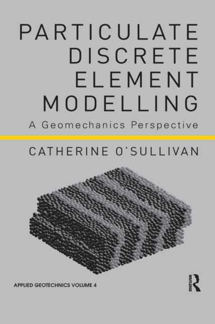 Book cover of: Particulate Discrete Element Modelling. By: Catherine O'Sullivan