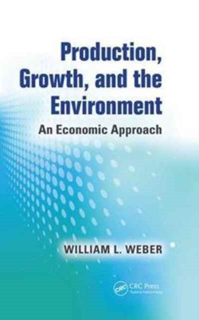 Book cover of: Production, Growth, and the Environment. By: William L. Weber