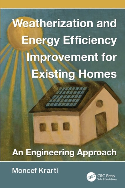 Book cover of: Weatherization and Energy Efficiency Improvement for Existing Homes. By: Moncef Krarti