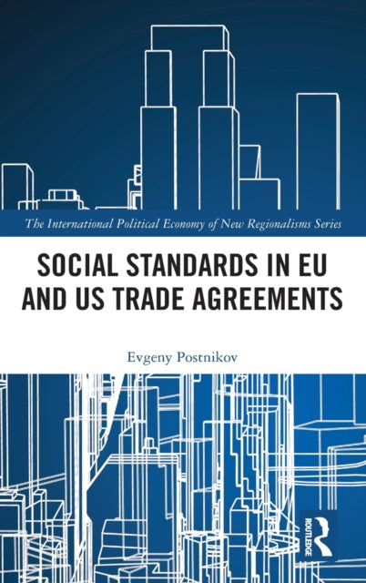 Book cover of: Social Standards in EU and US Trade Agreements. By: Evgeny Postnikov
