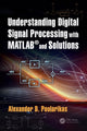 Book cover of: Understanding Digital Signal Processing with MATLAB® and Solutions. By: Alexander D. Poularikas