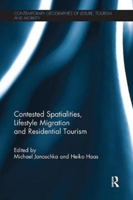 Book cover of: Contested Spatialities, Lifestyle Migration and Residential Tourism. By: Michael Janoschka