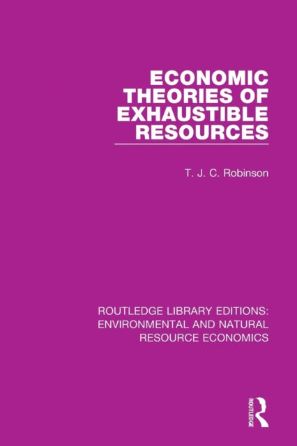 Book cover of: Economic Theories of Exhaustible Resources. By: T. J. C. Robinson