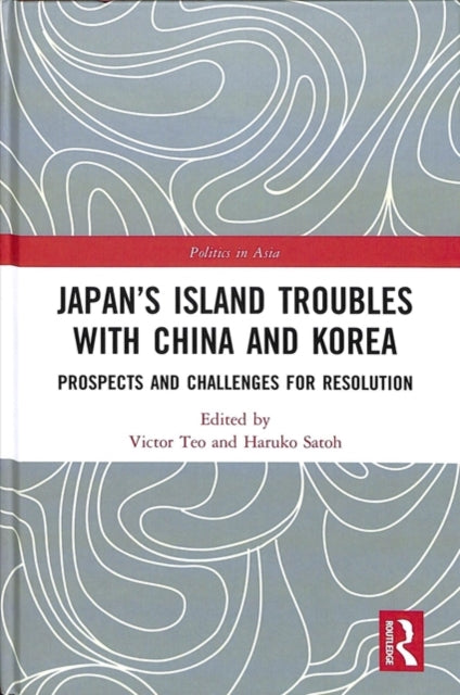 Book cover of: Japan’s Island Troubles with China and Korea. By: Victor Teo