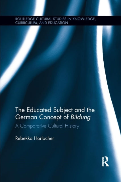 Book cover of: Educated Subject and the German Concept of Bildung. By: Rebekka Horlacher