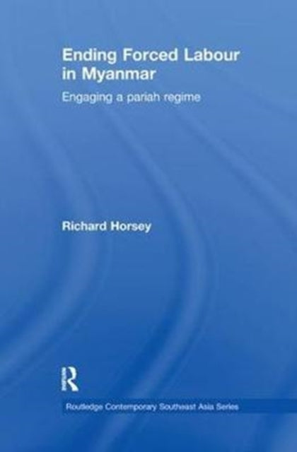 Book cover of: Ending Forced Labour in Myanmar. By: Richard Horsey