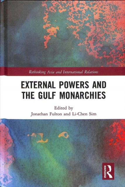 Book cover of: External Powers and the Gulf Monarchies. By: Li-Chen Sim