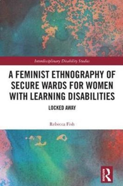 Book cover of: Feminist Ethnography of Secure Wards for Women with Learning Disabilities. By: Rebecca Fish