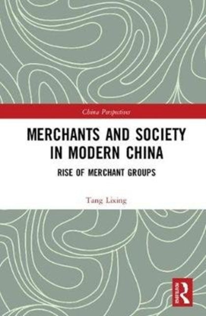 Book cover of: Merchants and Society in Modern China. By: Tang Lixing