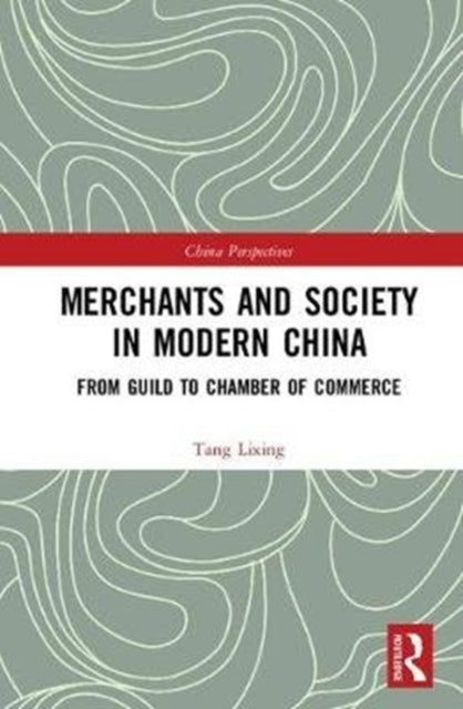 Book cover of: Merchants and Society in Modern China. By: Tang Lixing