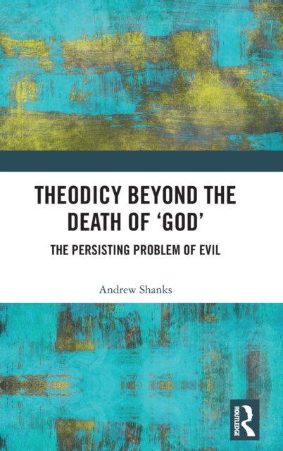 Book cover of: Theodicy Beyond the Death of 'God'. By: Andrew Shanks