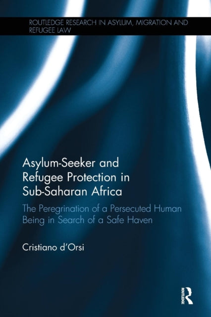 Book cover of: Asylum-Seeker and Refugee Protection in Sub-Saharan Africa. By: Cristiano D'Orsi