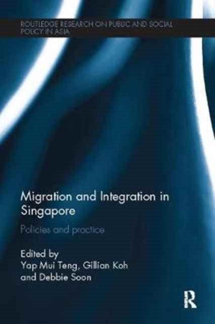 Book cover of: Migration and Integration in Singapore. By: Yap Mui Teng