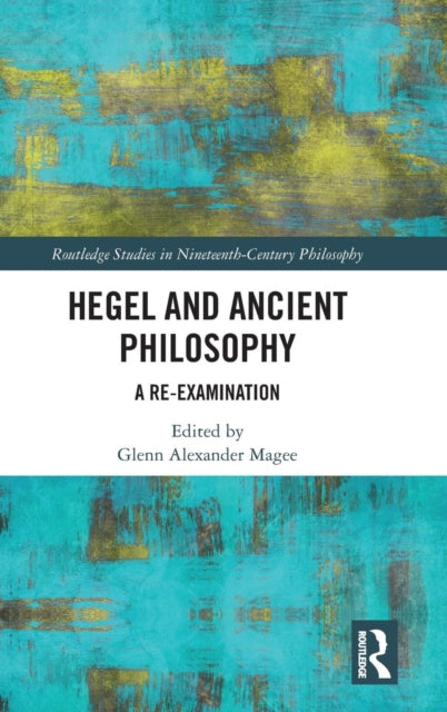 Book cover of: Hegel and Ancient Philosophy. By: Glenn Alexander Magee