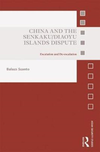 Book cover of: China and the Senkaku/Diaoyu Islands Dispute. By: Balazs Szanto