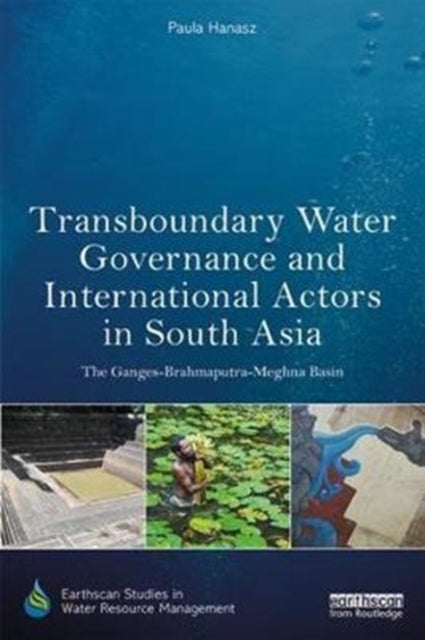 Book cover of: Transboundary Water Governance and International Actors in South Asia. By: Paula Hanasz