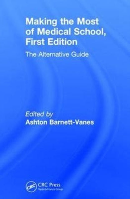 Book cover of: Making the Most of Medical School. By: Ashton Barnett-Vanes
