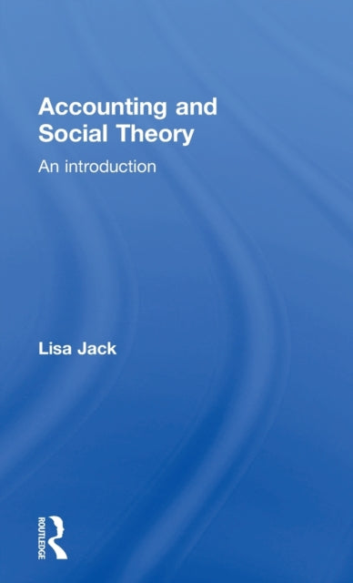 Book cover of: Accounting and Social Theory. By: Lisa Jack
