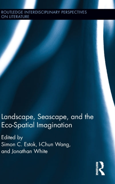 Book cover of: Landscape, Seascape, and the Eco-Spatial Imagination. By: Simon C. Estok