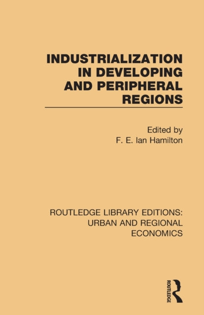 Book cover of: Industrialization in Developing and Peripheral Regions. By: F. E. Ian Hamilton