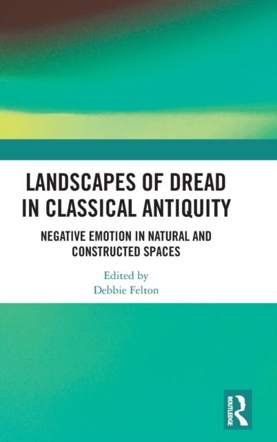 Book cover of: Landscapes of Dread in Classical Antiquity. By: Debbie Felton