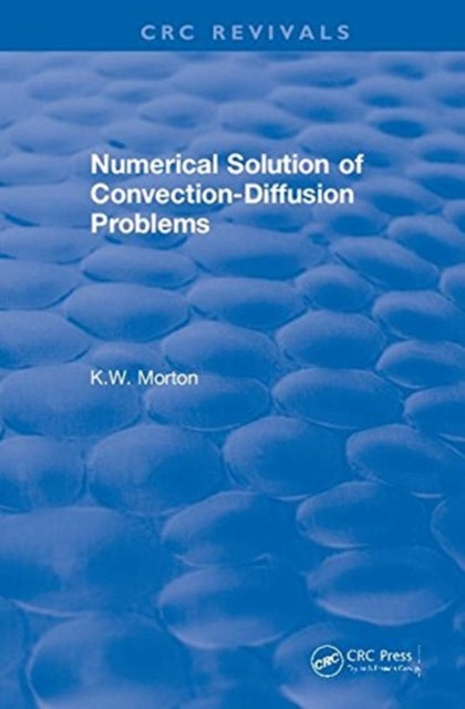 Book cover of: Revival: Numerical Solution Of Convection-Diffusion Problems (1996). By: K. W. Morton