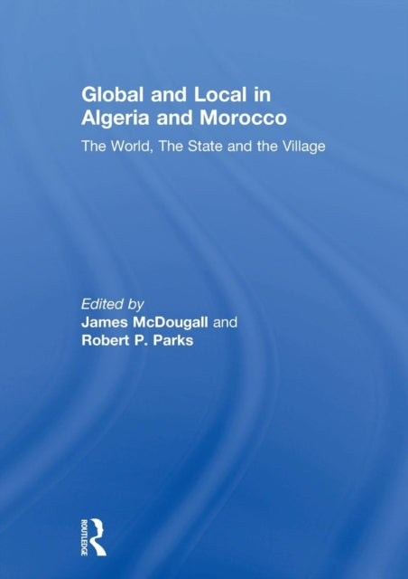 Book cover of: Global and Local in Algeria and Morocco. By: James McDougall