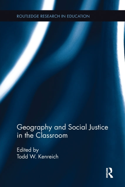 Book cover of: Geography and Social Justice in the Classroom. By: Todd W. Kenreich
