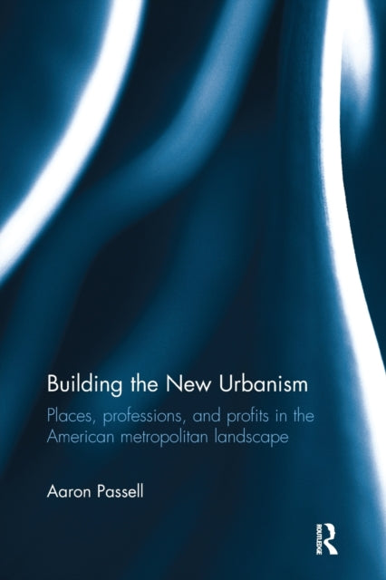 Book cover of: Building the New Urbanism. By: Aaron Passell