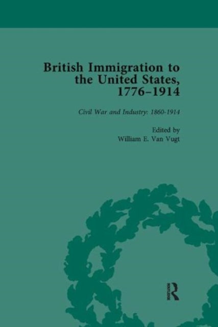 Book cover of: British Immigration to the United States, 1776-1914, Volume 4. By: William E. van Vugt