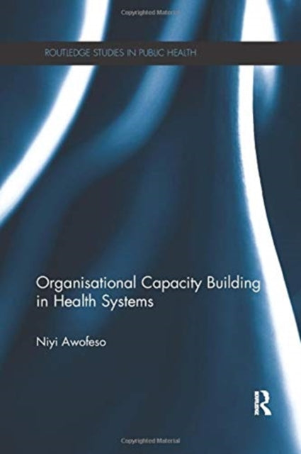 Book cover of: Organisational Capacity Building in Health Systems. By: Niyi Awofeso