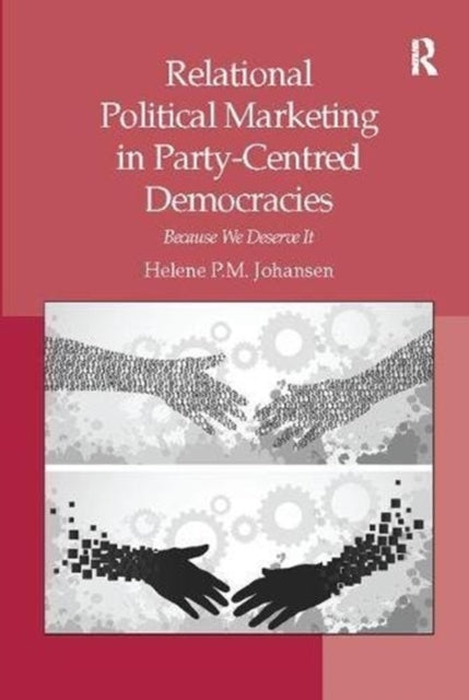 Book cover of: Relational Political Marketing in Party-Centred Democracies. By: Helene P. M. Johansen