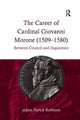 Book cover of: Career of Cardinal Giovanni Morone (1509-1580). By: Adam Patrick Robinson