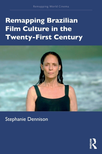 Book cover of: Remapping Brazilian Film Culture in the Twenty-First Century. By: Stephanie Dennison