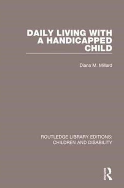 Book cover of: Daily Living with a Handicapped Child. By: Diana M. Millard