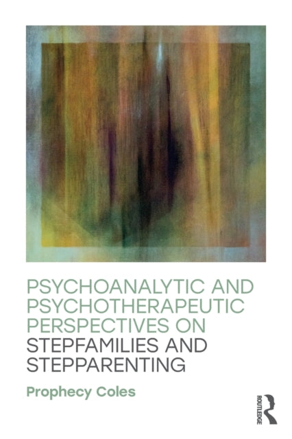 Book cover of: Psychoanalytic and Psychotherapeutic Perspectives on Stepfamilies and Stepparenting. By: Prophecy Coles