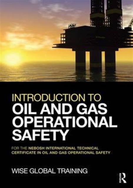 Book cover of: Introduction to Oil and Gas Operational Safety. By: Wise Global Wise Global Training Ltd