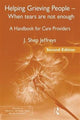 Book cover of: Helping Grieving People - When Tears Are Not Enough. By: J. Shep Jeffreys