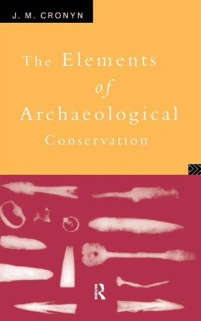 Book cover of: Elements of Archaeological Conservation. By: J. M. Cronyn