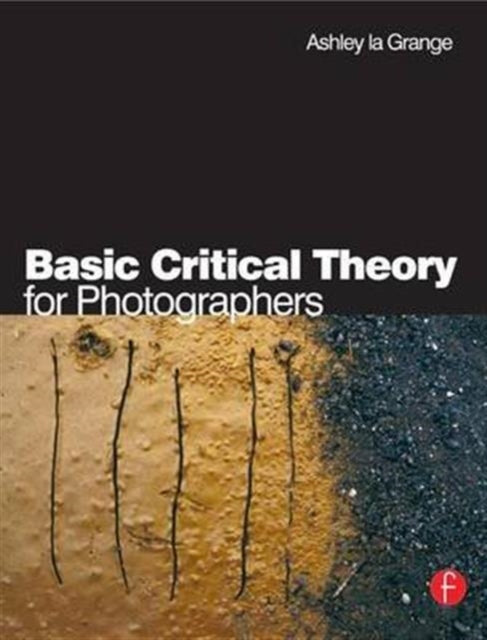 Book cover of: Basic Critical Theory for Photographers. By: Ashley la Grange