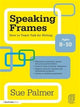 Book cover of: Speaking Frames: How to Teach Talk for Writing: Ages 8-10. By: Sue Palmer