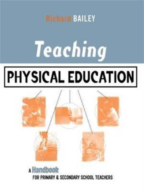 Book cover of: Teaching Physical Education. By: Bailey, Richard